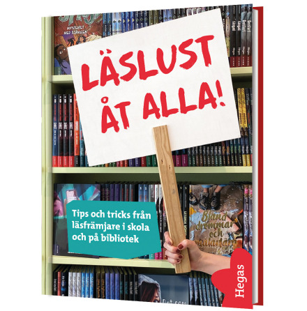 Läslust åt alla! - Tips och tricks från läsfrämjare i skola och på bibliotek